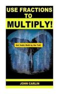 Use Fractions to Multiply!: Vedic Mental Math di John Carlin edito da Createspace