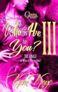 Who Is He to You (Part 3 of Who Is She to You): Part 3 of Who Is She to You di Kim Kaye edito da Createspace