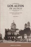Los Altos de Jalisco: Padrones Parroquiales del Siglo XVII Volumen 2 di Sergio Gutierrez edito da Createspace