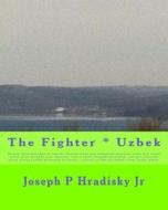 The Fighter * Uzbek di Joseph P. Hradisky edito da Createspace