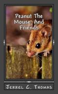 Peanut the Mouse, and Friends: The Adventures of a Dream di Jerrel C. Thomas edito da Createspace