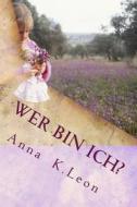 Wer Bin Ich? di Anna K. Leon edito da Createspace