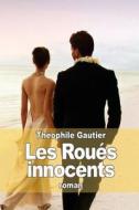Les Roues Innocents di Theophile Gautier edito da Createspace