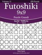 Futoshiki 9x9 Puzzle Grandi - Da Facile a Difficile - Volume 11 - 276 Puzzle di Nick Snels edito da Createspace
