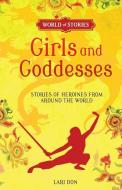 Girls and Goddesses: Stories of Heroines from Around the World di Lari Don edito da DARBY CREEK PUB