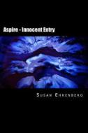 Aspire - Innocent Entry di Susan Ehrenberg edito da Createspace
