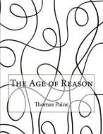 The Age of Reason di Thomas Paine edito da Createspace