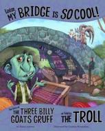 Listen, My Bridge Is So Cool!: The Story of the Three Billy Goats Gruff as Told by the Troll di Nancy Loewen edito da PICTURE WINDOW BOOKS