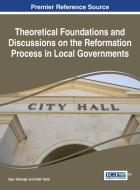 Theoretical Foundations and Discussions on the Reformation Process in Local Governments edito da Information Science Reference