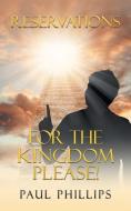Reservations for the Kingdom Please! di Paul Phillips edito da AuthorHouse