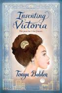 Inventing Victoria di Tonya Bolden edito da BLOOMSBURY