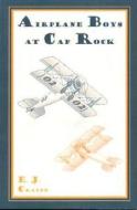 Crane, E:  Airplane Boys at Cap Rock di E. J. Crane edito da Purdue University Press