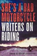 She's a Bad Motorcycle: Writers on Riding edito da THUNDERS MOUTH PRESS
