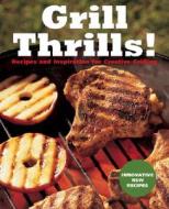 Grill Thrills! di Bruce Weinstein, Mark Scarbrough edito da Shady Oak Press