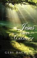 Jesus Cares about Your Cancer di Geri Hackett edito da Aaron Book Publishing