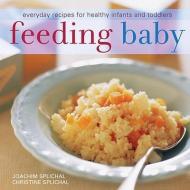 Feeding Baby: Everyday Recipes for Healthy Infants and Toddlers di Joachim Splichal, Christine Splichal edito da CELESTIAL ARTS