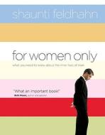 For Women Only: What You Need to Know about the Inner Lives of Men di Shaunti Feldhahn edito da Multnomah Books