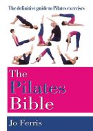 The Pilates Bible: The Definitive Guide to Pilates Excercise di Jo Ferris edito da BASIC HEALTH PUBN INC