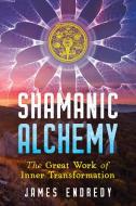 Shamanic Alchemy di James Endredy edito da Inner Traditions Bear and Company