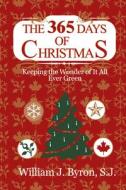 The 365 Days of Christmas: Keeping the Wonder of It All Ever Green di William J. Byron edito da WIPF & STOCK PUBL