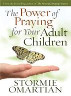 The Power of Praying for Your Adult Children di Stormie Omartian edito da CHRISTIAN LARGE PRINT