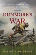 Dunmore's War: The Last Conflict of America's Colonial Era di Glenn F. Williams edito da WESTHOLME PUB