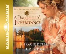 A Daughter's Inheritance di Tracie Peterson, Judith Miller edito da Oasis Audio
