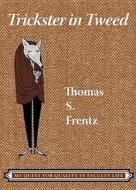 Trickster in Tweed di Thomas S. Frentz edito da Left Coast Press Inc