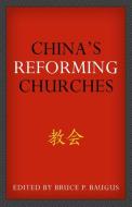 China's Reforming Churches di Bruce P. Baugus edito da REFORMATION HERITAGE BOOKS