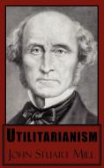 Utilitarianism di John Stuart Mill edito da Arc Manor