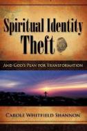 Spiritual Identity Theft di Carole Whitfield Shannon edito da XULON PR