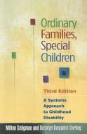 Ordinary Families, Special Children, Third Edition di Milton Seligman, Rosalyn Benjamin Darling edito da Guilford Publications