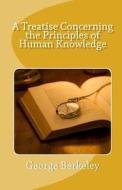 A Treatise Concerning the Principles of Human Knowledge di George Berkeley edito da READACLASSIC COM