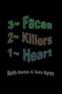 3 Faces 2 Killers 1 Heart di Keith Harbin, Sara Ayres edito da Avid Readers Publishing Group