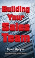 Building Your Sales Team di Diane Updyke edito da THINKaha