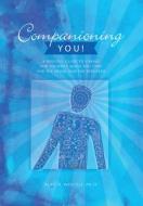 Companioning You!: A Soulful Guide to Caring for Yourself While You Care for the Dying and the Bereaved di Alan D. Wolfelt edito da COMPANION PR (CO)