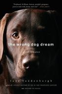 The Wrong Dog Dream: A True Romance di Jane Vandenburgh edito da COUNTERPOINT PR