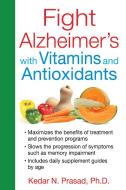 Fight Alzheimer's with Vitamins and Antioxidants di Kedar N. Prasad edito da HEALING ARTS