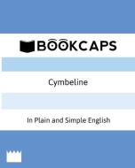 Cymbeline In Plain and Simple English (A Modern Translation and the Original Version) di Shakespeare William, Bookcaps edito da Golgotha Press, Inc.
