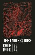 The Endless Rose di Carlos Maleno edito da DALKEY ARCHIVE PR