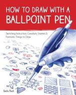 How to Draw with a Ballpoint Pen di Gecko Keck edito da Quarry Books
