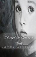 Through the Eyes of a Child di James Willis edito da Tate Publishing & Enterprises
