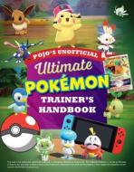 Pojo's Unofficial Ultimate Pokemon Trainer's Handbook di Triumph Books edito da TRIUMPH BOOKS