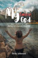 My Faith, My Cancer, My God di Betty Johnson edito da Christian Faith Publishing, Inc