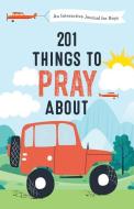 201 Things to Pray about (Boys): An Interactive Journal for Boys di Jessie Fioritto edito da SHILOH KIDZ