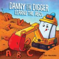 Danny The Digger Learns The Abcs di Aja Mulford edito da Ulysses Press