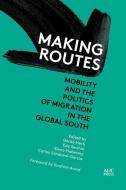 Making Routes: Mobility and Politics of Migration in the Global South di -------- -------- edito da AMER UNIV IN CAIRO PR