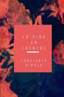 La vida en cuentos di Constanza Aimola Hernández edito da Lulu.com