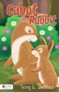Cabot the Rabbit di Terry L. Bethea edito da Tate Publishing & Enterprises