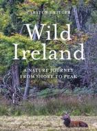 Wild Ireland di Carsten Krieger edito da O'Brien Press Ltd